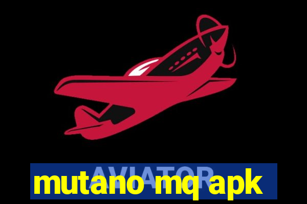 mutano mq apk